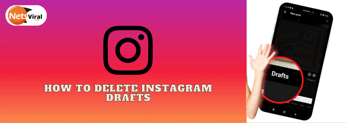 How to Delete Instagram Drafts Files – Netsviral Guide